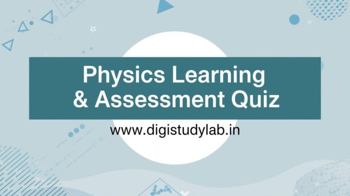 Physics Learning & Assessment Quiz Digistudylab.in